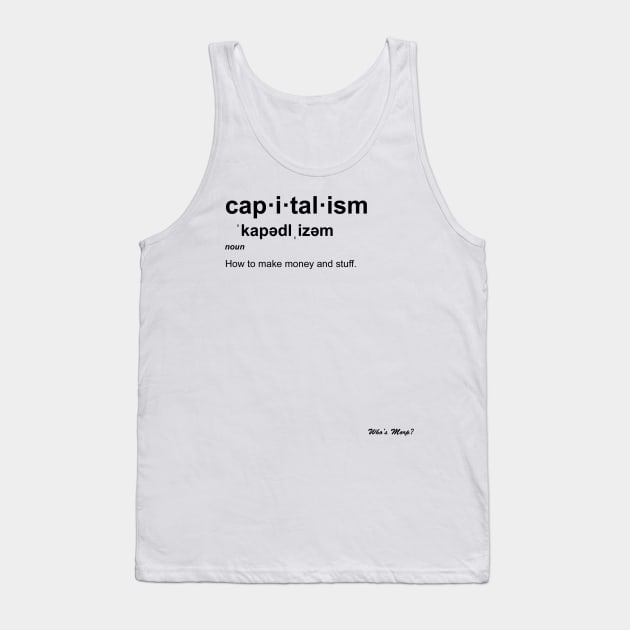 Capitalism, man. Tank Top by WhosMorp